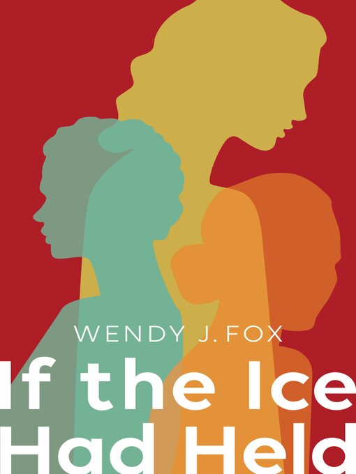 Title details for If the Ice Had Held by Wendy J. Fox - Available